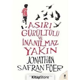 AŞIRI GÜRÜLTÜLÜ VE İNANILMAZ YAKIN - JONATHAN SAFRAN FOER
