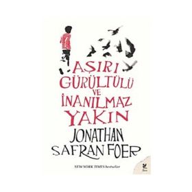 AŞIRI GÜRÜLTÜLÜ VE İNANILMAZ YAKIN - JONATHAN SAFRAN FOER