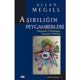 Aşırılığın Peygamberleri: Nietzsche - Heidegger - Foucault - Derrida - Allan Megill