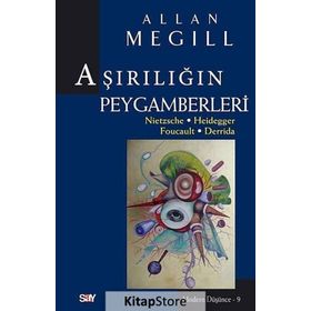 Aşırılığın Peygamberleri: Nietzsche - Heidegger - Foucault - Derrida - Allan Megill