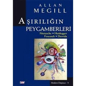 Aşırılığın Peygamberleri: Nietzsche - Heidegger - Foucault - Derrida - Allan Megill