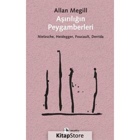 Aşırılığın Peygamberleri: Nietzsche - Heidegger - Foucault - Derrida - Allan Megill