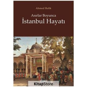 Asırlar Boyunca İstanbul Hayatı Ahmet Refik Kitabevi Yayınları