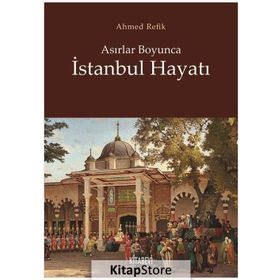 Asırlar Boyunca İstanbul Hayatı Ahmet Refik Kitabevi Yayınları