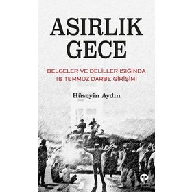 Asırlık Gece - Belgeler Ve Deliller Işığında 15 Temmuz Darbe Girişimi - Hüseyin Aydın - Turkuvaz Yayınları
