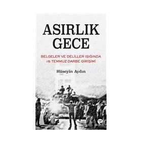 Asırlık Gece - Belgeler Ve Deliller Işığında 15 Temmuz Darbe Girişimi - Hüseyin Aydın - Turkuvaz Yayınları