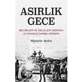 Asırlık Gece - Belgeler Ve Deliller Işığında 15 Temmuz Darbe Girişimi - Hüseyin Aydın - Turkuvaz Yayınları
