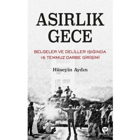Asırlık Gece - Belgeler Ve Deliller Işığında 15 Temmuz Darbe Girişimi - Hüseyin Aydın - Turkuvaz Yayınları