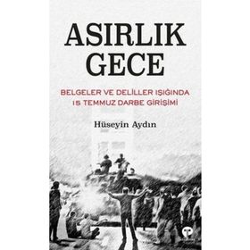 Asırlık Gece - Belgeler Ve Deliller Işığında 15 Temmuz Darbe Girişimi - Hüseyin Aydın - Turkuvaz Yayınları