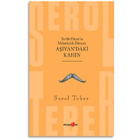 AŞİYAN'DAKİ KAHIN TEVFIK FIKRET'IN MELANKOLIK DÜNYASI - SEROL TEBER