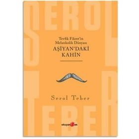 AŞİYAN'DAKİ KAHIN TEVFIK FIKRET'IN MELANKOLIK DÜNYASI - SEROL TEBER