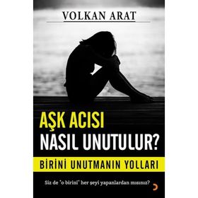 Aşk Acısı Nasıl Unutulur ? - Volkan Arat