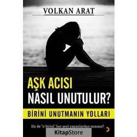 Aşk Acısı Nasıl Unutulur ? - Volkan Arat