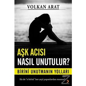 Aşk Acısı Nasıl Unutulur ? - Volkan Arat