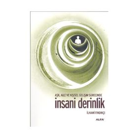 AŞK, AILE VE KİŞİSEL GELİŞİM SÜRESİNCE İNSANİ DERINLIK - İLHAMİ FINDIKÇI