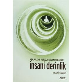 AŞK, AILE VE KİŞİSEL GELİŞİM SÜRESİNCE İNSANİ DERINLIK - İLHAMİ FINDIKÇI
