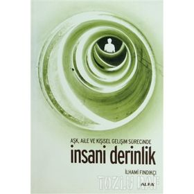 AŞK, AILE VE KİŞİSEL GELİŞİM SÜRESİNCE İNSANİ DERINLIK - İLHAMİ FINDIKÇI