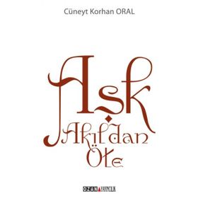 Aşk Akıldan Öte - Cüneyt Korhan Oral