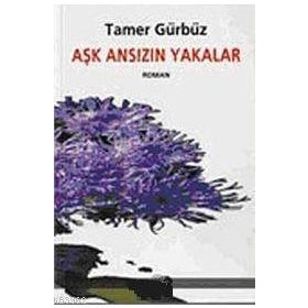 AŞK ANSIZIN YAKALAR - TAMER GÜRBÜZ