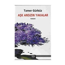 AŞK ANSIZIN YAKALAR - TAMER GÜRBÜZ
