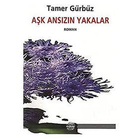 AŞK ANSIZIN YAKALAR - TAMER GÜRBÜZ