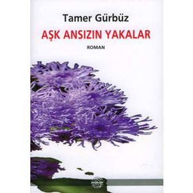 AŞK ANSIZIN YAKALAR - TAMER GÜRBÜZ
