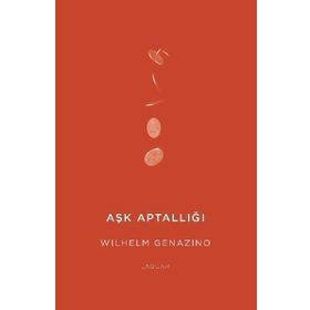 Aşk Aptallığı - Wilhelm Genazino