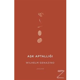 Aşk Aptallığı - Wilhelm Genazino
