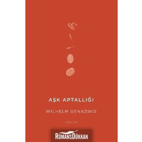 Aşk Aptallığı - Wilhelm Genazino