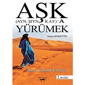 Aşk Ayn, Şıyn, Kaf’a Yürümek - Seniye Şemsettin