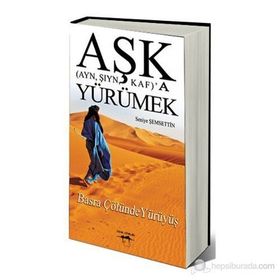 Aşk Ayn, Şıyn, Kaf’a Yürümek - Seniye Şemsettin