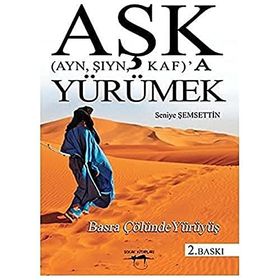 Aşk Ayn, Şıyn, Kaf’a Yürümek - Seniye Şemsettin