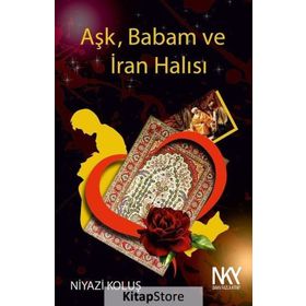 Aşk Babam ve İran Halısı - Niyazi Koluş