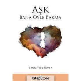 Aşk Bana Öyle Bakma - Feride Yıldız Yılmaz