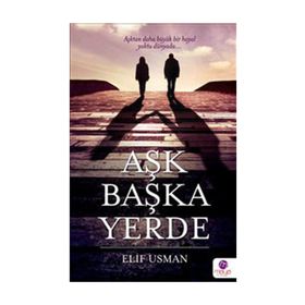 AŞK BAŞKA YERDE - ELIF USMAN