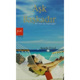 AŞK BAŞKADIR BIR ÖMRE KAÇ HAYAT SIĞAR - AMELIE FRIED