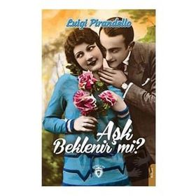 Aşk Beklenir Mi? Luigi Pirandello Dorlion Yayınevi