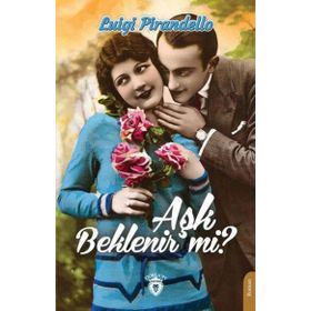 Aşk Beklenir Mi? Luigi Pirandello Dorlion Yayınevi