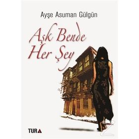 Aşk Bende Her Şey - Ayşe Asuman Gülgün