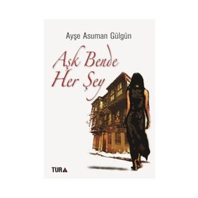 Aşk Bende Her Şey - Ayşe Asuman Gülgün