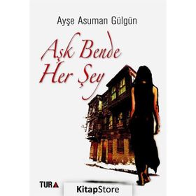 Aşk Bende Her Şey - Ayşe Asuman Gülgün