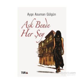 Aşk Bende Her Şey - Ayşe Asuman Gülgün