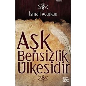 AŞK BENSIZLIK ÜLKESİDİR - İSMAİL ACARKAN