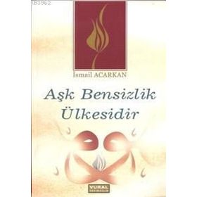 AŞK BENSIZLIK ÜLKESİDİR - İSMAİL ACARKAN