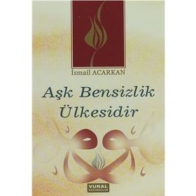 AŞK BENSIZLIK ÜLKESİDİR - İSMAİL ACARKAN