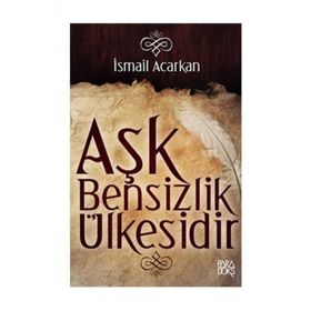 AŞK BENSIZLIK ÜLKESİDİR - İSMAİL ACARKAN