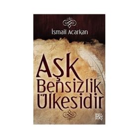 AŞK BENSIZLIK ÜLKESİDİR - İSMAİL ACARKAN
