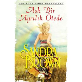 AŞK BIR AYRILIK ÖTEDE - SANDRA BROWN