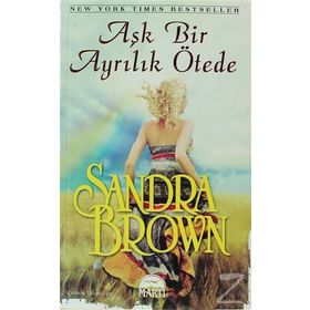 AŞK BIR AYRILIK ÖTEDE - SANDRA BROWN
