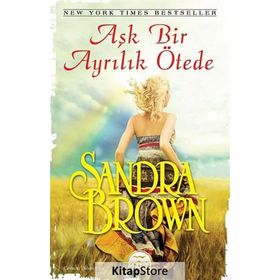 AŞK BIR AYRILIK ÖTEDE - SANDRA BROWN